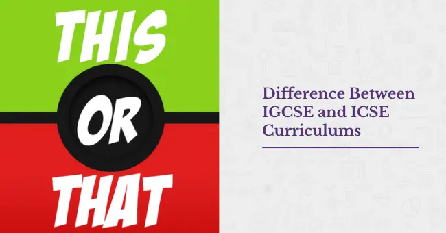 Difference Between IGCSE and ICSE curriculums